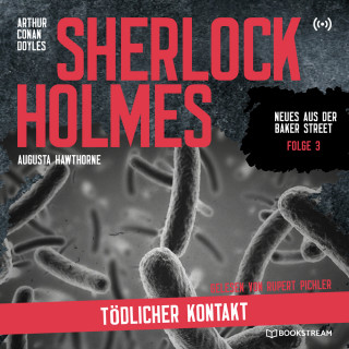 Sir Arthur Conan Doyle, Augusta Hawthorne: Sherlock Holmes: Tödlicher Kontakt - Neues aus der Baker Street, Folge 3 (Ungekürzt)