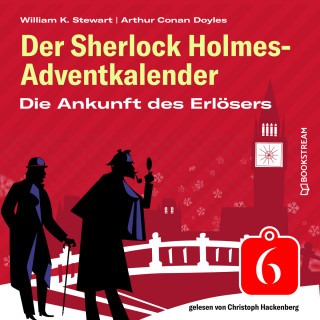 Arthur Conan Doyle, William K. Stewart: Die Ankunft des Erlösers - Der Sherlock Holmes-Adventkalender, Folge 6 (Ungekürzt)