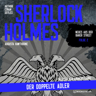 Arthur Conan Doyle, Augusta Hawthorne: Sherlock Holmes: Der doppelte Adler - Neues aus der Baker Street, Folge 2 (Ungekürzt)
