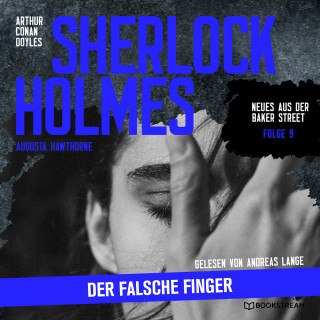 Arthur Conan Doyle, Augusta Hawthorne: Sherlock Holmes: Der falsche Finger - Neues aus der Baker Street, Folge 9 (Ungekürzt)
