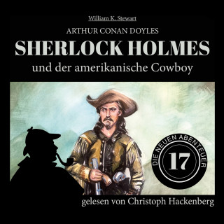 Arthur Conan Doyle, William K. Stewart: Sherlock Holmes und der amerikanische Cowboy - Die neuen Abenteuer, Folge 17 (Ungekürzt)