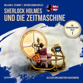 Arthur Conan Doyle, William K. Stewart: Sherlock Holmes und die Zeitmaschine - Die übernatürlichen Fälle, Folge 1 (Ungekürzt)