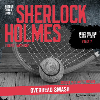 Arthur Conan Doyle, Augusta Hawthorne: Sherlock Holmes: Overhead Smash - Neues aus der Baker Street, Folge 7 (Ungekürzt)