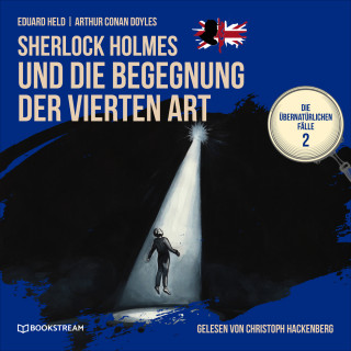 Arthur Conan Doyle, Eduard Held: Sherlock Holmes und die Begegnung der vierten Art - Die übernatürlichen Fälle, Folge 2 (Ungekürzt)