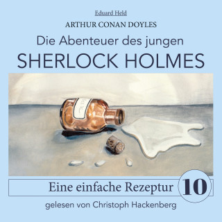 Arthur Conan Doyle, Eduard Held: Sherlock Holmes: Eine einfache Rezeptur - Die Abenteuer des jungen Sherlock Holmes, Folge 10 (Ungekürzt)