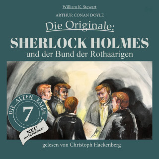 Arthur Conan Doyle, William K. Stewart: Sherlock Holmes und der Bund der Rothaarigen - Die Originale: Die alten Fälle neu, Folge 7 (Ungekürzt)