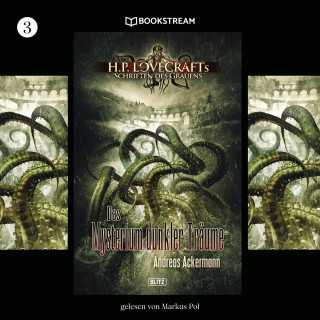 H. P. Lovecraft, Andreas Ackermann: Das Mysterium dunkler Träume - H. P. Lovecrafts Schriften des Grauens, Folge 3 (Ungekürzt)
