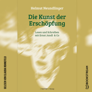 Helmut Neundlinger: Die Kunst der Erschöpfung - Lesen und Schreiben mit Ernst Jandl & Co (Ungekürzt)