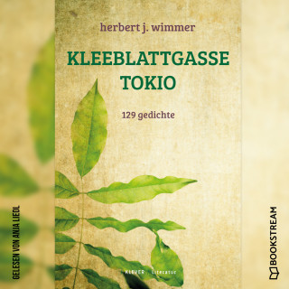 Herbert J. Wimmer: Kleeblattgasse Tokio - 129 Gedichte (Ungekürzt)