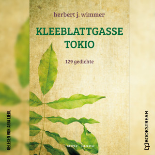 Herbert J. Wimmer: Kleeblattgasse Tokio - 129 Gedichte (Ungekürzt)