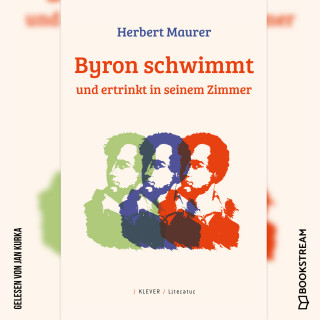 Herbert Maurer: Byron schwimmt und ertrinkt in seinem Zimmer (Ungekürzt)