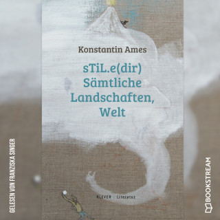 Konstantin Ames: sTiL.e(dir) Sämtliche Landschafen, Welt (Ungekürzt)