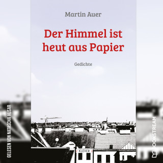 Martin Auer: Der Himmel ist heut aus Papier - Gedichte (Ungekürzt)