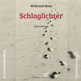 Waltraud Haas: Schlaglichter - Lyrik und Prosa (Ungekürzt)