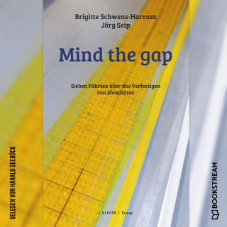 Brigitte Schwens-Harrant, Jörg Seip: Mind the gap - Sieben Fährten über das Verfertigen von Identitäten (Ungekürzt)