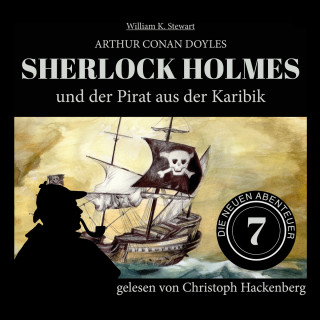 Sir Arthur Conan Doyle, William K. Stewart: Sherlock Holmes und der Pirat aus der Karibik - Die neuen Abenteuer, Folge 7 (Ungekürzt)