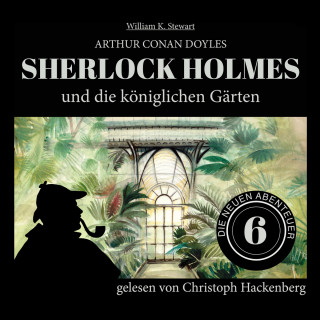 Sir Arthur Conan Doyle, William K. Stewart: Sherlock Holmes und die königlichen Gärten - Die neuen Abenteuer, Folge 6 (Ungekürzt)