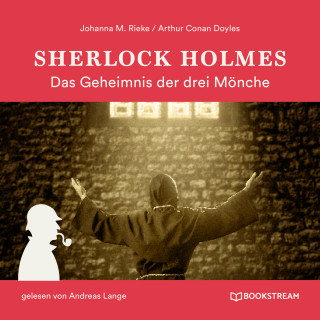 Arthur Conan Doyle, Johanna M. Rieke: Sherlock Holmes: Das Geheimnis der drei Mönche (Ungekürzt)