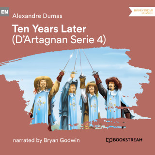 Alexandre Dumas: Ten Years Later - D'Artagnan Series, Vol. 4 (Unabridged)