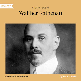 Stefan Zweig: Walther Rathenau (Ungekürzt)
