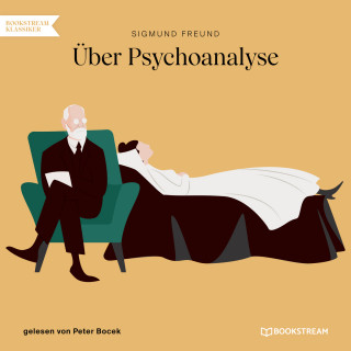 Sigmund Freud: Über Psychoanalyse (Ungekürzt)