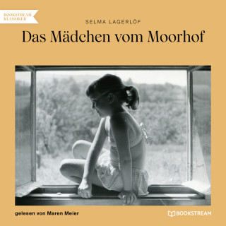 Selma Lagerlöf: Das Mädchen vom Moorhof (Ungekürzt)