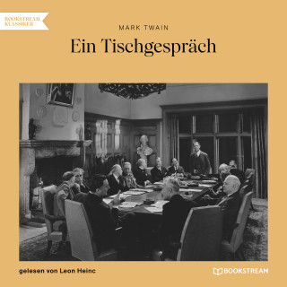 Mark Twain: Ein Tischgespräch (Ungekürzt)