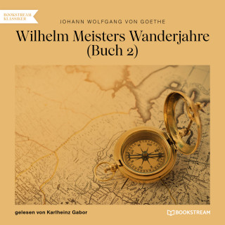 Johann Wolfgang von Goethe: Wilhelm Meisters Wanderjahre, Buch 2 (Ungekürzt)