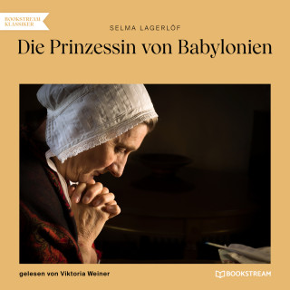 Selma Lagerlöf: Die Prinzessin von Babylonien (Ungekürzt)