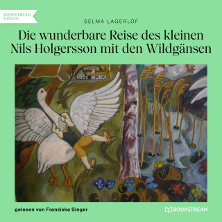 Selma Lagerlöf: Die wunderbare Reise des kleinen Nils Holgersson mit den Wildgänsen (Ungekürzt)