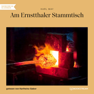 Karl May: Am Ernstthaler Stammtisch (Ungekürzt)