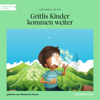 Johanna Spyri: Gritlis Kinder kommen weiter (Ungekürzt)