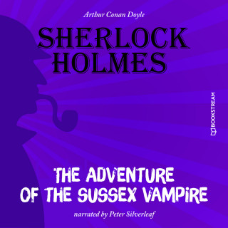 Sir Arthur Conan Doyle: The Adventure of the Sussex Vampire (Unabridged)
