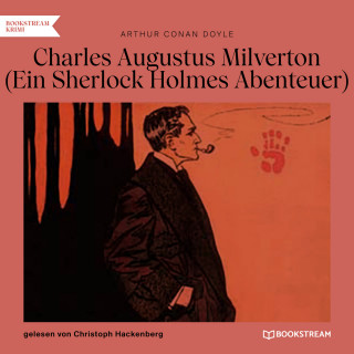 Arthur Conan Doyle: Charles Augustus Milverton - Ein Sherlock Holmes Abenteuer (Ungekürzt)
