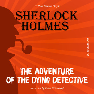 Sir Arthur Conan Doyle: The Adventure of the Dying Detective (Unabridged)