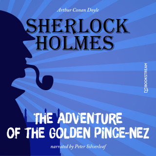 Sir Arthur Conan Doyle: The Adventure of the Golden Pince-Nez (Unabridged)