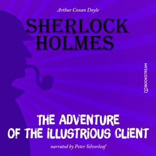Sir Arthur Conan Doyle: The Adventure of the Illustrious Client (Unabridged)