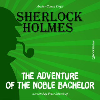 Sir Arthur Conan Doyle: The Adventure of the Noble Bachelor (Unabridged)