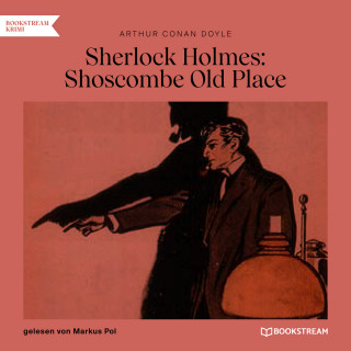 Arthur Conan Doyle: Sherlock Holmes: Shoscombe Old Place (Ungekürzt)