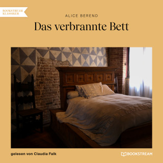 Alice Berend: Das verbrannte Bett (Ungekürzt)