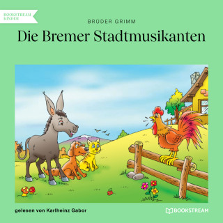 Brüder Grimm: Die Bremer Stadtmusikanten (Ungekürzt)