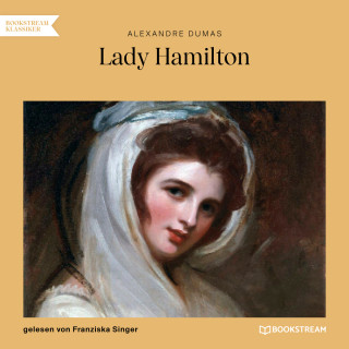 Alexandre Dumas: Lady Hamilton - Memoiren einer Favoritin (Ungekürzt)