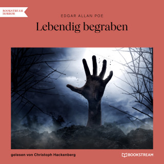 Edgar Allan Poe: Lebendig begraben (Ungekürzt)