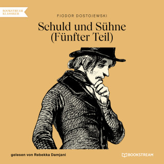 Fjodor Dostojewski: Schuld und Sühne, Teil 5 (Ungekürzt)