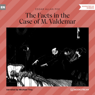 Edgar Allan Poe: The Facts in the Case of M. Valdemar (Unabridged)