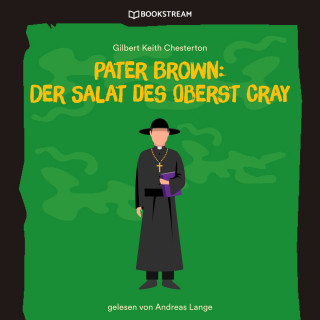 Gilbert Keith Chesterton: Pater Brown: Der Salat des Oberst Cray (Ungekürzt)