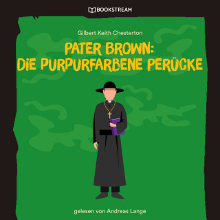 Gilbert Keith Chesterton: Pater Brown: Die purpurfarbene Perücke (Ungekürzt)