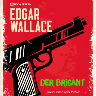 Edgar Wallace: Der Brigant (Ungekürzt)