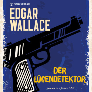 Edgar Wallace: Der Lügendetektor (Ungekürzt)