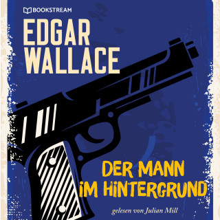 Edgar Wallace: Der Mann im Hintergrund (Ungekürzt)